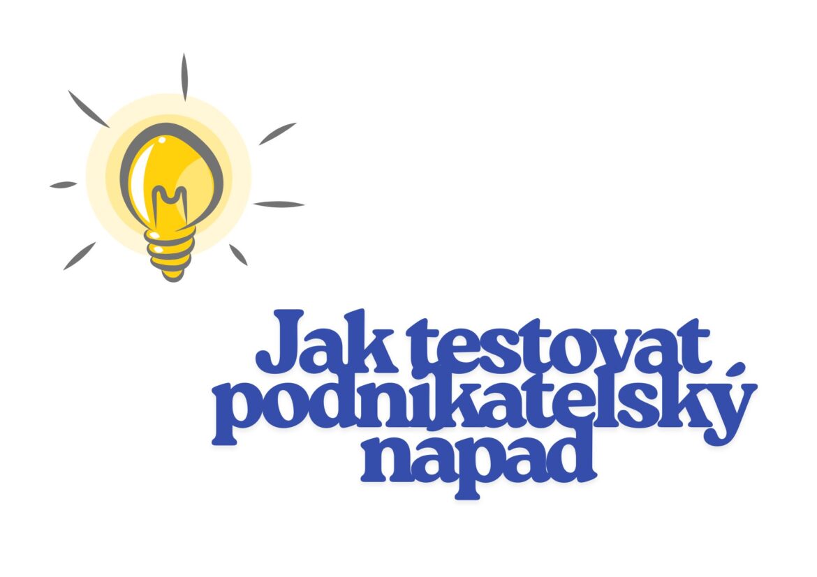 Jak testovat podnikatelský nápad ještě před investicí