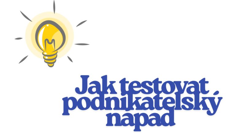 Jak testovat podnikatelský nápad